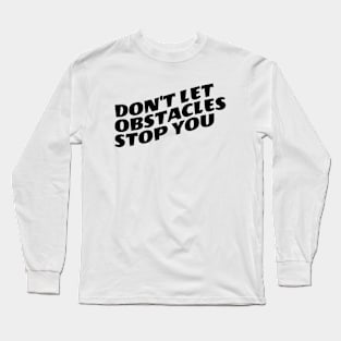 Don't Let Obstacles Stop You Long Sleeve T-Shirt